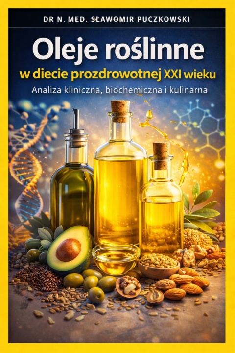 Ebook "Oleje roślinne w diecie prozdrowotnej XXI wieku." dr n.med. Sławomir Puczkowski